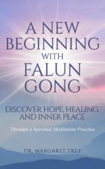 A New Beginning With Falun Gong: Discover Hope, Healing, and Inner Peace Through a Spiritual Meditation Practice