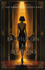 Bathtub Gin & Bad Decisions: the Sinners of South Side - Book 1