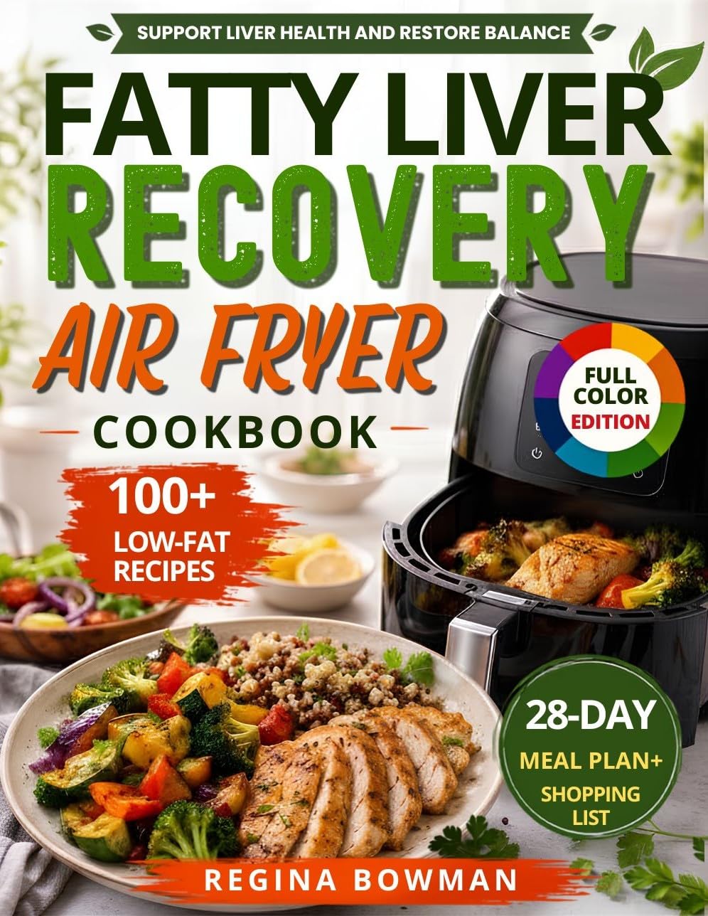 The Fatty Liver Recovery Air Fryer Cookbook: Low-fat, Crispy Recipes to Support Liver Health, Boost Metabolism, and Enjoy Your Favorite Foods Again | Includes a 28-day Meal Plan