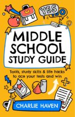 Middle School Study Guide : Tools, Study Skills & Life Hacks to Ace Your Tests and Win