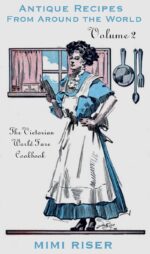 The Victorian World Fare Cookbook, Volume 2: Antique Recipes From Around the World