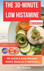 The 30-minute Low Histamine Cookbook: 60 Quick & Easy Recipes for Relief, Balance & Wellbeing