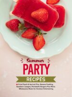 Summer Party Recipes: Fried Peach & Apricot Pies, Banana Pudding, Southern Lasagna, Portobello Burgers Plus More; Wholesome Meals for Outdoor Entertaining