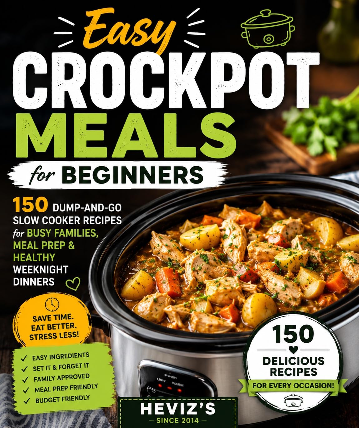 Easy Crockpot Meals for Beginners: 150 Dump-and-go Slow Cooker Recipes for Busy Families, Meal Prep & Healthy Weeknight Dinners