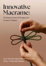 Innovative Macrame Knots: 20 Unique Knots & Projects for Creative Makers