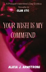 Your Wish Is My Command: a Prequel Valentine's Day Erotica Novella to Club Xtc