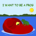 I Want to Be a Frog