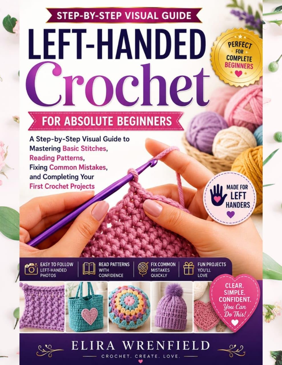 Left-handed Crochet for Absolute Beginners: a Step-by-step Visual Guide to Mastering Basic Stitches, Reading Patterns, Fixing Common Mistakes, and Completing ... Left-handed Maker Series Book