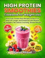 High Protein Smoothies Cookbook for Weight Loss: Real Food, Protein Rich Recipes to Burn Fat, Stay Full Longer, and Preserve Lean Muscle, No Powders, No Calorie Counting, Simple Results
