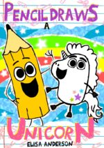 Pencil Draws a Unicorn : a Funny Interactive Children's Book for Kindergarten, Early Readers and Kids Ages 6-8 and Above the Pencil