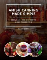 Amish Canning Made Simple: Easy, Safe, and Authentic Home Preserving