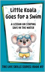 Little Koala Goes for a Swim: a Lesson on Staying Safe in the Water Koala Life Skills