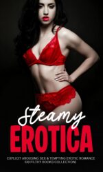 Steamy Erotica Short Stories: Bundle of Explicit Arousing Sex & Tempting Erotic Romance for Adult Filthy Books Sex to Read in Bed for Adults Book