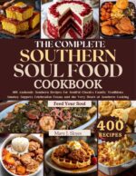 The Complete Southern Soul Food Cookbook: 400 Authentic Southern Recipes for Soulful Classics, Family Traditions, Sunday Suppers, Celebration Feasts, and ... Cooking World Kitchen