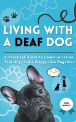Living With a Deaf Dog: a Practical and Emotional Guide to Communication, Training, and Building a Happy Life Together Dog Series Book