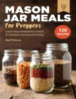 Mason Jar Meals for Preppers: Quick and Easy Homestead Pantry Recipes for Camping, Survival & Long-term Storage