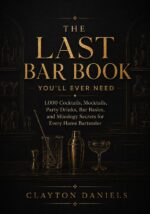 The Last Bar Book You’ll Ever Need: 1,000 Cocktails, Mocktails, Party Drinks, Bar Basics, and Mixology Secrets for Every Home Bartender