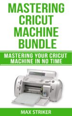 Mastering Cricut Machine Bundle: Mastering Your Cricut Machine in No Time