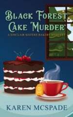 Black Forest Cake Murder: a Sinclair Sisters Bakery Mystery Sisters Bakery Mystery Series Book