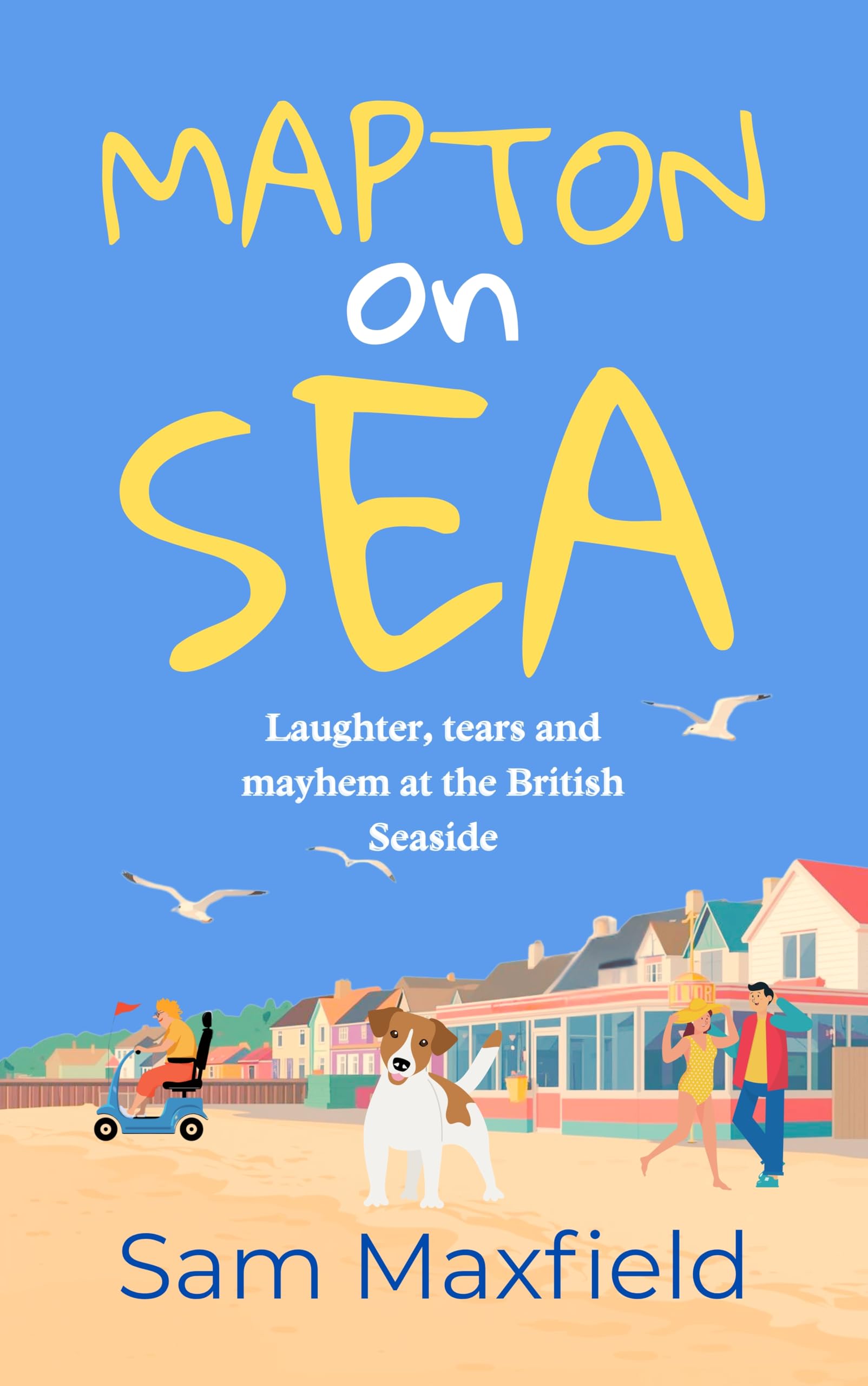 Mapton on Sea: Laughter, Tears and Mayhem at the British Seaside
