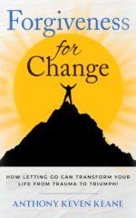 Forgiveness for Change: How Letting Go Can Transform Your Life From Trauma to Triumph!