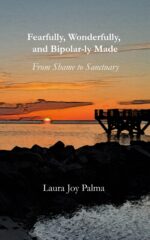 Fearfully, Wonderfully, and Bipolar-ly Made: From Shame to Sanctuary