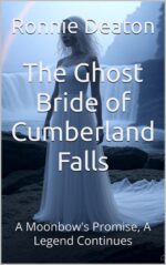 The Ghost Bride of Cumberland Falls: a Moonbow's Promise, a Legend Continues