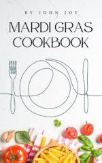 The Mardi Gras Cookbook: 178 Cajun & Creole Recipes for a New Orleans Celebration Book