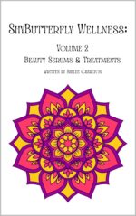 Shybutterfly Wellness Volume 2: All Natural Diy Beauty Treatments & Serums Recipe Book Wellness: All Natural Diy