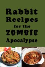 Rabbit Recipes for the Zombie Apocalypse: Recipes for Preparing Wild Rabbit During the End of Days Through the Zombie Apocalypse Book