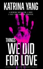 Things We Did for Love: a Dark Psychological Romance Thriller
