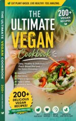 The Ultimate Vegan Recipes Cookbook: 200+ Easy, Healthy & Delicious Plant-based Recipes for Every Occasion | Simple Meals for Beginners, Families, Weight Management & Healthy Living
