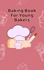Baking Book for Young Bakers : Step-by-step Baking Guide for Young Chefs and Beginners