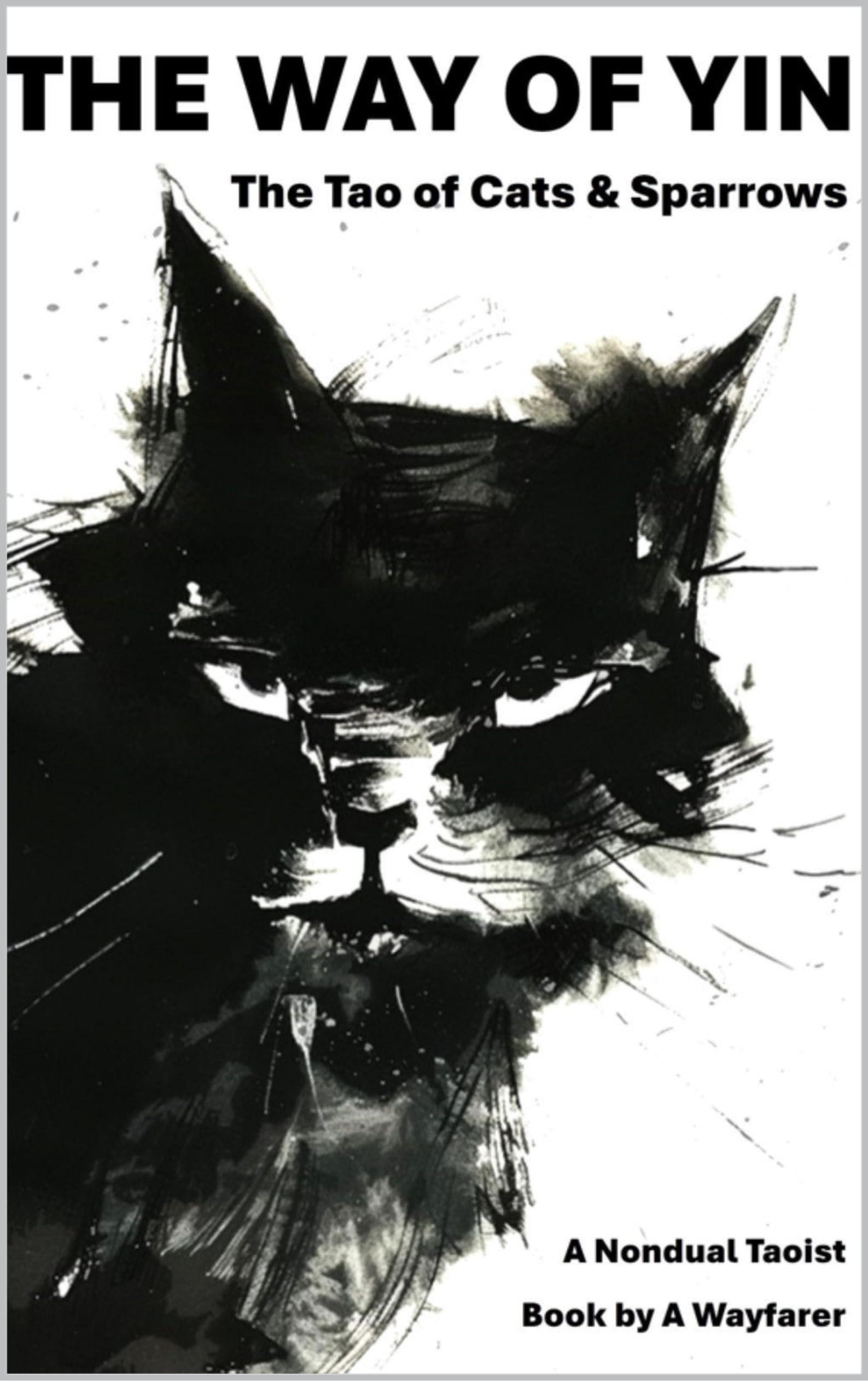 The Way of Yin - the Tao of Cats & Sparrows: a Nondual Taoist Book Taoist Books of a Wayfarer