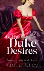 As Her Duke Desires: Steamy Menage Historical Short Romance Liaisons: Steamy Regency Short