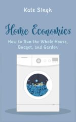 Home Economics: How to Run the Whole House, Budget, and Garden