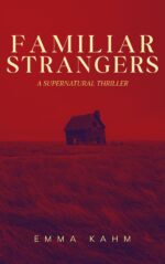 Familiar Strangers: a Haunting Supernatural Thriller of Past Lives and Dark Secrets