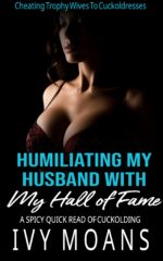 Humiliating My Husband With My Hall of Fame: a Spicy Quick Read of Cuckolding Trophy Wives To
