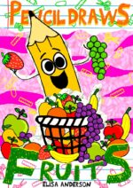 Pencil Draws Fruits : a Funny Children's Interactive Book for Kids Ages 6-8 and Above the Pencil