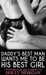 My Daddy's Best Man Wants Me to Be His Best Girl [a Hot Older Man Forbidden Age Gap Romance]: Kinky, Naughty, Very Dirty, Taboo, Off-limits ... but Irresistible! Book