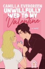 Unwillfully Wed to My Valentine: a Sweet Enemies to Lovers Romcom
