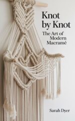 Knot by Knot: the Art of Modern Macramé