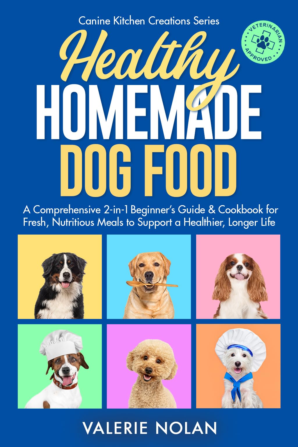 Healthy Homemade Dog Food Kitchen Creation a Comprehensive 2-in-1 Beginner’s Guide & Cookbook for Fresh, Nutritious Meals to Support a Healthier, Longer Life