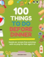 100 Things to Do Before Dinner: Screen Free, No Prep Activity Book for Kids Aged 4–8