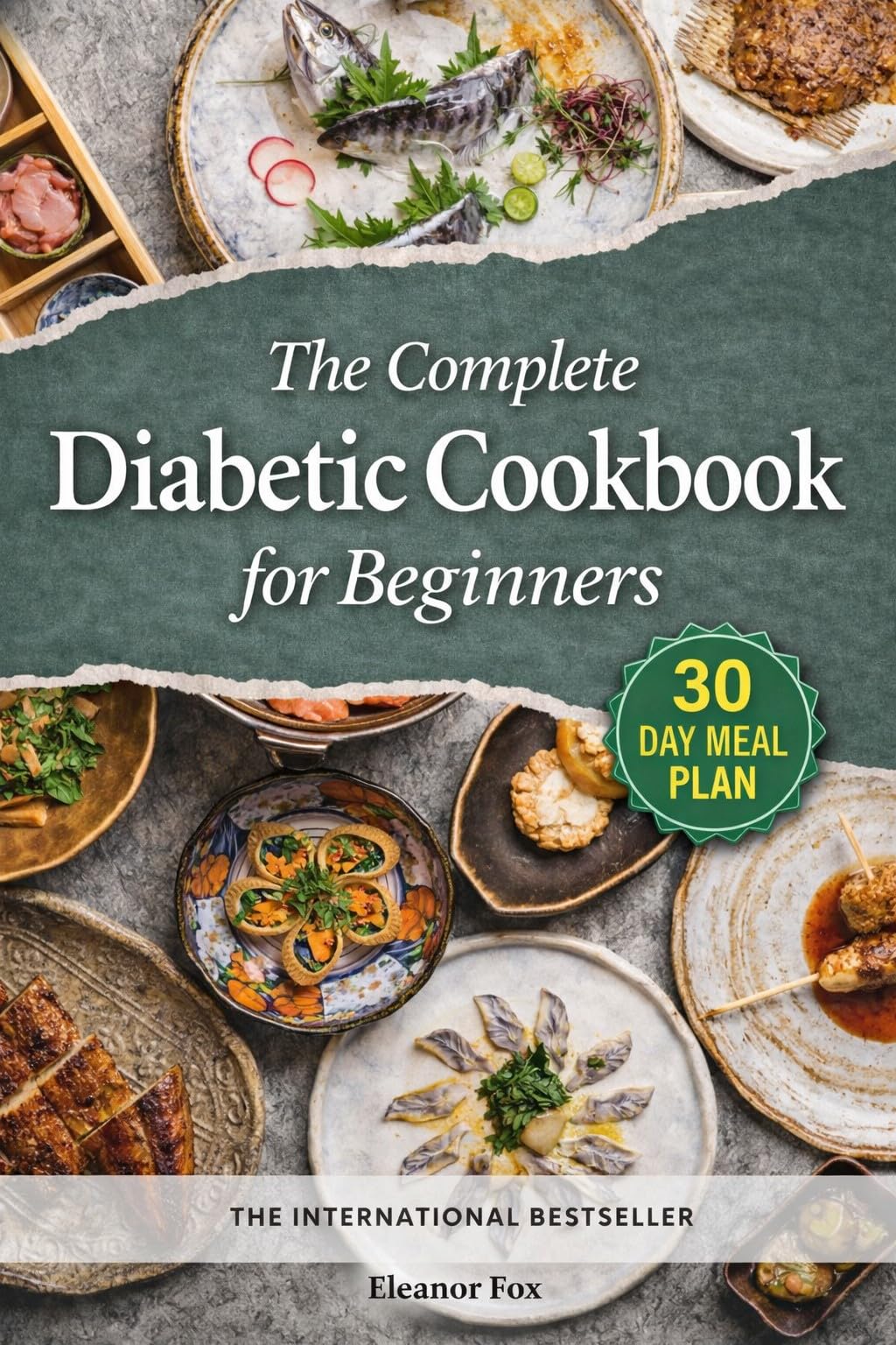 The Complete Diabetic Cookbook for Beginners: 30 Days of Flavor and Wellness: a Tasty Journey to Tame Diabetes and Recharge Your Life