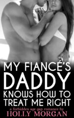 My Fiancé’s Daddy Knows How to Treat Me Right ...a Forbidden Age Gap Romance…: [an Off Limits, Taboo Erotic Age Gap Love Story - Insatiable Younger ... Man!] but Irresistible! Book