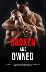 Broken & Owned: a Darkly Possessive Mm Erotica Romance Alpha Owned Book