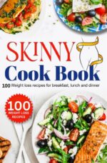 Skinny Cook Book: 100 Weight Loss Recipes for Breakfast, Lunch and Dinner