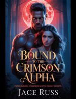 Bound to the Crimson Alpha: Fated Enemies. Forbidden Mates. Deadly Secrets.