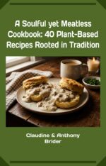 A Soulful Yet Meatless Cookbook: 40+ Plant-based Recipes Rooted in Tradition